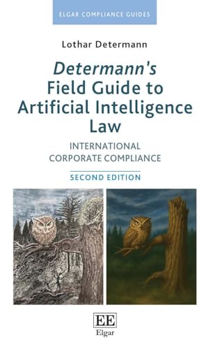 Determann’s Field Guide to Artificial Intelligence Law: International Corporate Compliance: Second Edition (Elgar Compliance Guides)