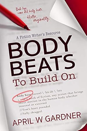 Body Beats to Build On: A Fiction Writer's Resource