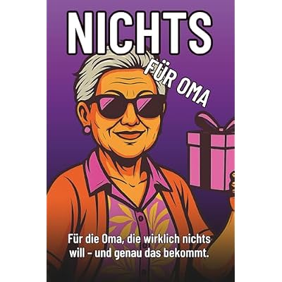 Nichts f&uuml;r Oma &ndash; Das lustigste Geschenk f&uuml;r Omas, die wirklich nichts wollen