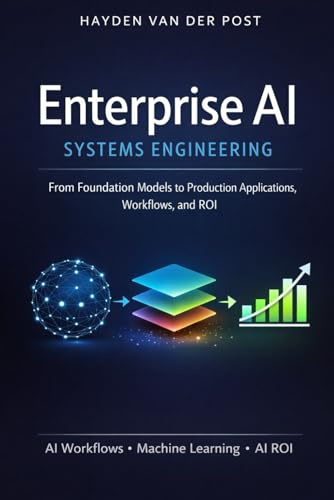 Enterprise Ai Systems Engineering: A Comprehensive Guide: Patterns, Workflows, And Prompt Architectures For Llm Applications