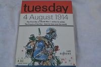 Tuesday, 4 August 1914;: The first day of World War I B0006C2P4Q Book Cover