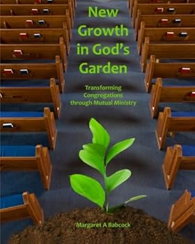 Paperback New Growth in God's Garden: Transforming Congregations through Mutual Ministry Book