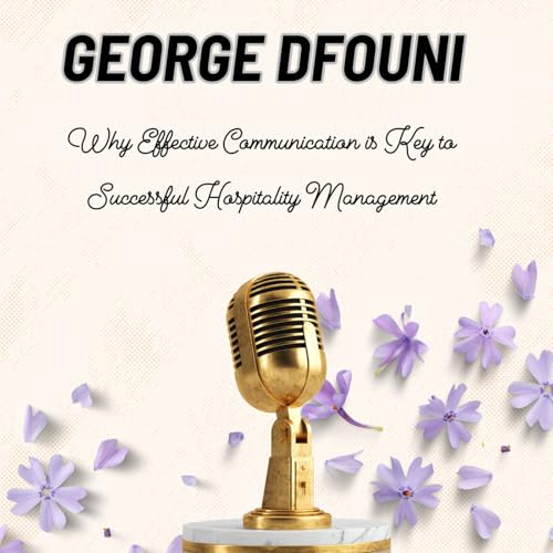 Episode 17: George Dfouni - Why Effective Communication is Key to Successful Hospitality Management Podcast Por  arte de portada