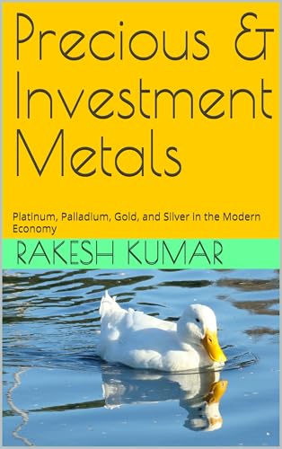 Precious & Investment Metals : Platinum, Palladium, Gold, and Silver in the Modern Economy