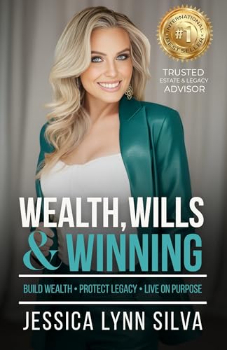 Wealth, Wills & Winning: Build Wealth, Protect Legacy, Live on Purpose