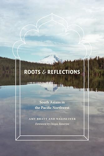 Roots and Reflections: South Asians in the Pacific Northwest