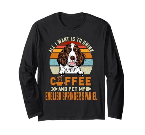 Drink Coffee and Pet My English Springer Spaniel Dog Lover Maglia a Manica