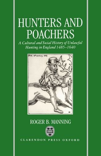Hunters and Poachers: A Cultural and Social History of Unlawful Hunting in England, 1485-1640