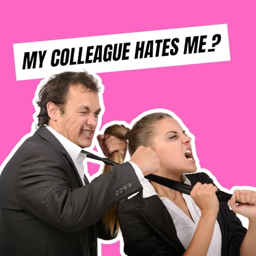 &ldquo;I Think My Colleague Hates Me. Help!&rdquo; Podcast By  cover art