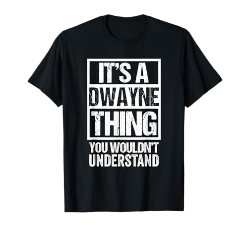 It's A Dwayne Thing You Wouldn't Understand - First Name T-Shirt