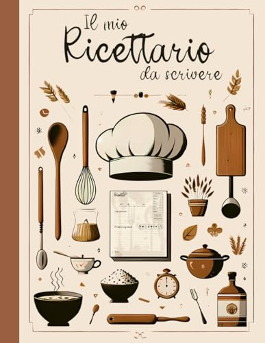 Il Mio Ricettario: Quaderno per scrivere ricette con 100 Pagine A4 per gli Chef di Casa, comodo indice finale. Regalo utile per tutti !
