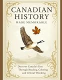 Canadian History Made Memorable: Discover Canada's Past Through Reading, Coloring and Critical Thinking