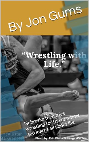 Wrestling with Life: Nebraska teen tries wrestling for the first time and learns all about life.