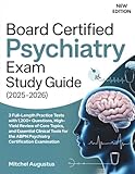BOARD CERTIFIED PSYCHIATRY EXAM STUDY GUIDE (2025-2026): 3 Full-Length Practice Tests with 1,200+ Questions, High-Yield Review of Core Topics, and ... the ABPN Psychiatry Certification Examination