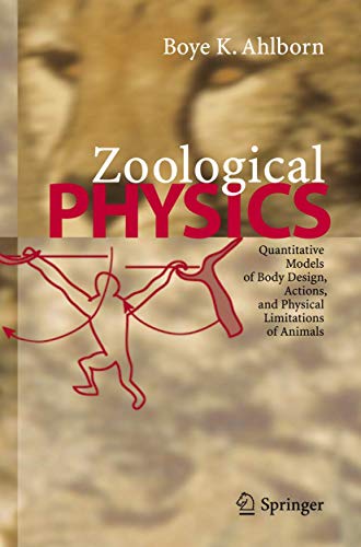 Zoological Physics: Quantitative Models of Body Design, Actions, and Physical Limitations of Animals