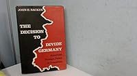 The Decision to Divide Germany: American Foreign Policy in Transition 0822303914 Book Cover