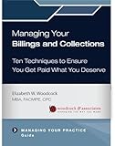 Managing Your Billings and Collections: Ten Techniques to Ensure You Get Paid What You Deserve (Managing Your Practice)