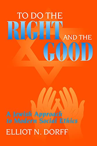 To Do the Right and the Good: A Jewish Approach to Modern Social Ethics
