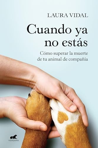 Cuando ya no estás: Cómo superar la muerte de tu animal de compañía