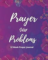 Prayers over Problems : 12 Week Prayer Journal 0998875147 Book Cover