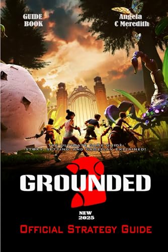 GROUNDED 2: THE ULTIMATE GAME GUIDE – STORY, SETTING, AND GAMEPLAY EXPLAINED!