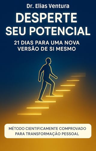 Desperte Seu Potencial em 21 Dias: Guia Essencial de Neurociência e Psicologia Comportamental para uma Vida Extraordinária: Transforme Hábitos, Supere Crenças Limitantes e Alcance Seus Objetivos.