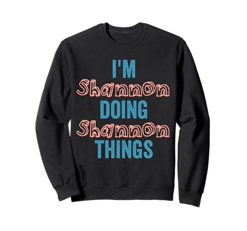 I'M Shannon Doing Shannon Things Fun Personalized Name Shann Sweatshirt