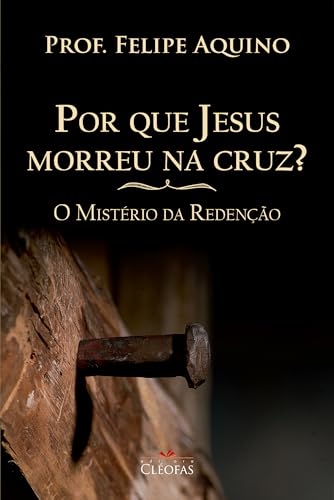 Por que Jesus morreu na cruz?: O mistério da redenção