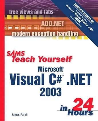 Sams Teach Yourself Microsoft Visual C# .NET 2003 in 24 Hours Complete Starter Kit 2nd Edition-Wow! eBook