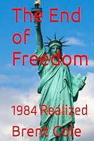 The End of Freedom: 1984 Realized B0D9DSH9RJ Book Cover