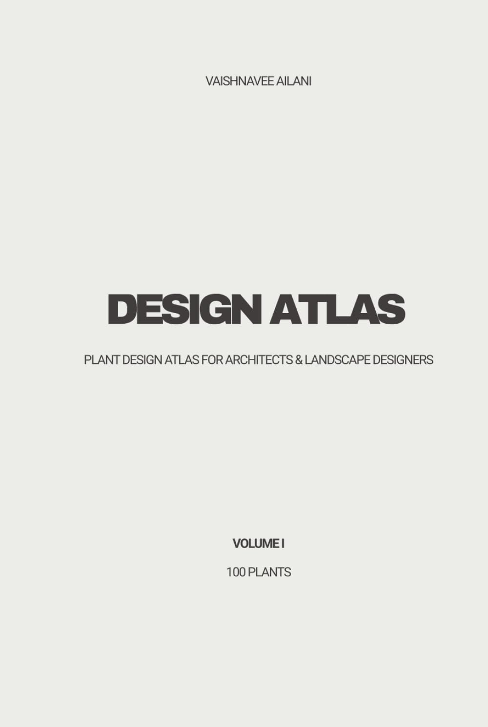 Plant Design Atlas for Architects & Landscape Designers: 100 Plants for Spatial Thinking, Form, and Landscape Composition