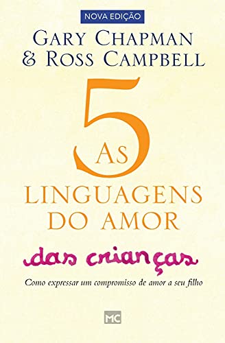 As 5 linguagens do amor das crianças: Como Expressar um Compromisso de Amor a seu Filho