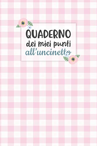 Quaderno dei Miei Punti all’Uncinetto: Carta quadretti 4:5 per annotare punti, schemi, patterns e motivi dei tuoi lavori all’uncinetto.