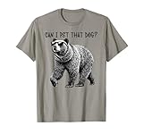 Can I Pet That Dog Funny Bear T-Shirt