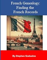 French Genealogy: Finding the French Records B0D8FFZK11 Book Cover