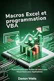 Macros Excel et programmation VBA: Automatisation des feuilles de calcul avec Visual Basic pour Applications