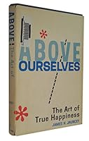 Above ourselves : the art of true happiness, B000K032K0 Book Cover