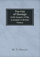 The Fall of Oswego (14th August, 1756). A chapter in British history 5519092109 Book Cover