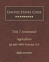United States Code Annotated Title 7 Agriculture 2020 Edition §§6001 - 9097 Volume 5/5 B08DPXBVJC Book Cover