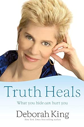 Truth Heals: What You Hide Can Hurt You: King, Deborah: 9781401923020