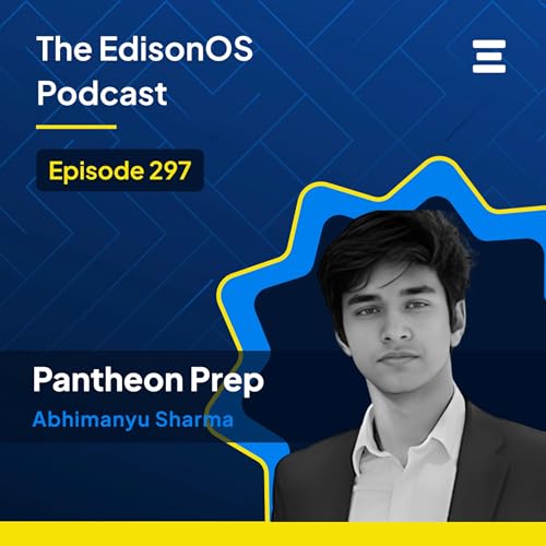 Episode 297 | Abhimanyu Sharma | Pantheon Prep | The EdisonOS Podcast Podcast Por  arte de portada