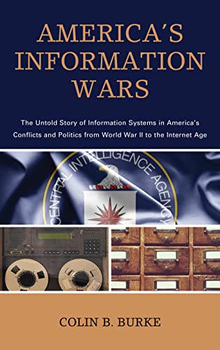 America's Information Wars: The Untold Story of Information Systems in America’s Conflicts and Politics from World War II to the Internet Age