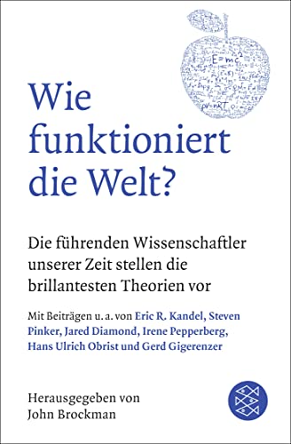 Wie funktioniert die Welt?: Die führenden Wissenschaftler unserer Zeit stellen die brillantesten Theorien vor