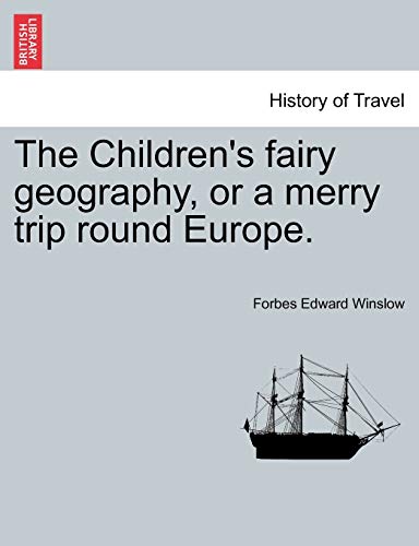 The Children's Fairy Geography, or a Merry Trip Round Europe.