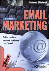 Email marketing. Guida pratica per fare business con l'email Email marketing. Guida pratica per fare business con l'email