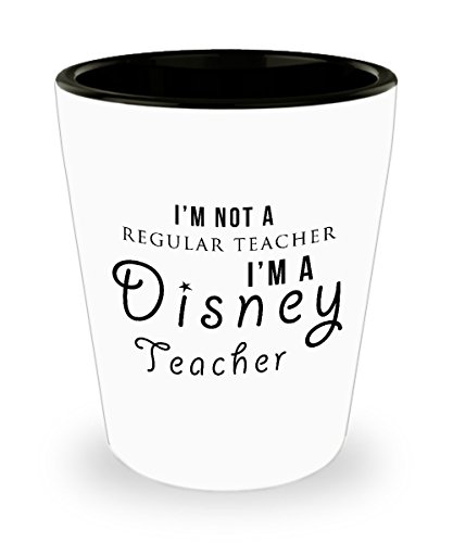 Best Shot Glass Coffee Mug-Teacher Gifts Ideas for Men and Women. I’m not a regular teacher I’m a Disney teacher.