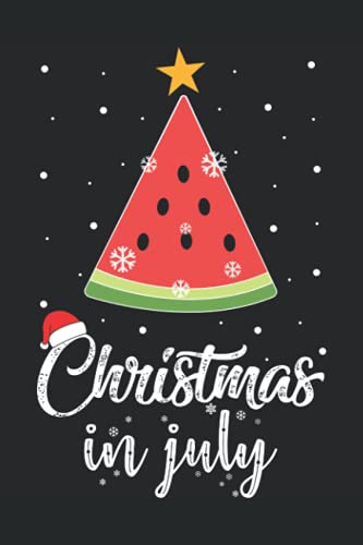 Christmas In July: Funny Christmas List Lined Notebook Planner Gift For Kids, Boys, Girls, Christmas In July Santa Watermelon Melon Christmas In July ... Watermelon Christmas Tree Notebook Journal