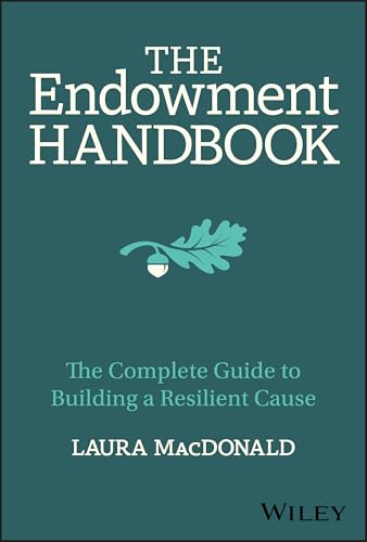 The Endowment Handbook: The Complete Guide To Building A Resilient Cause