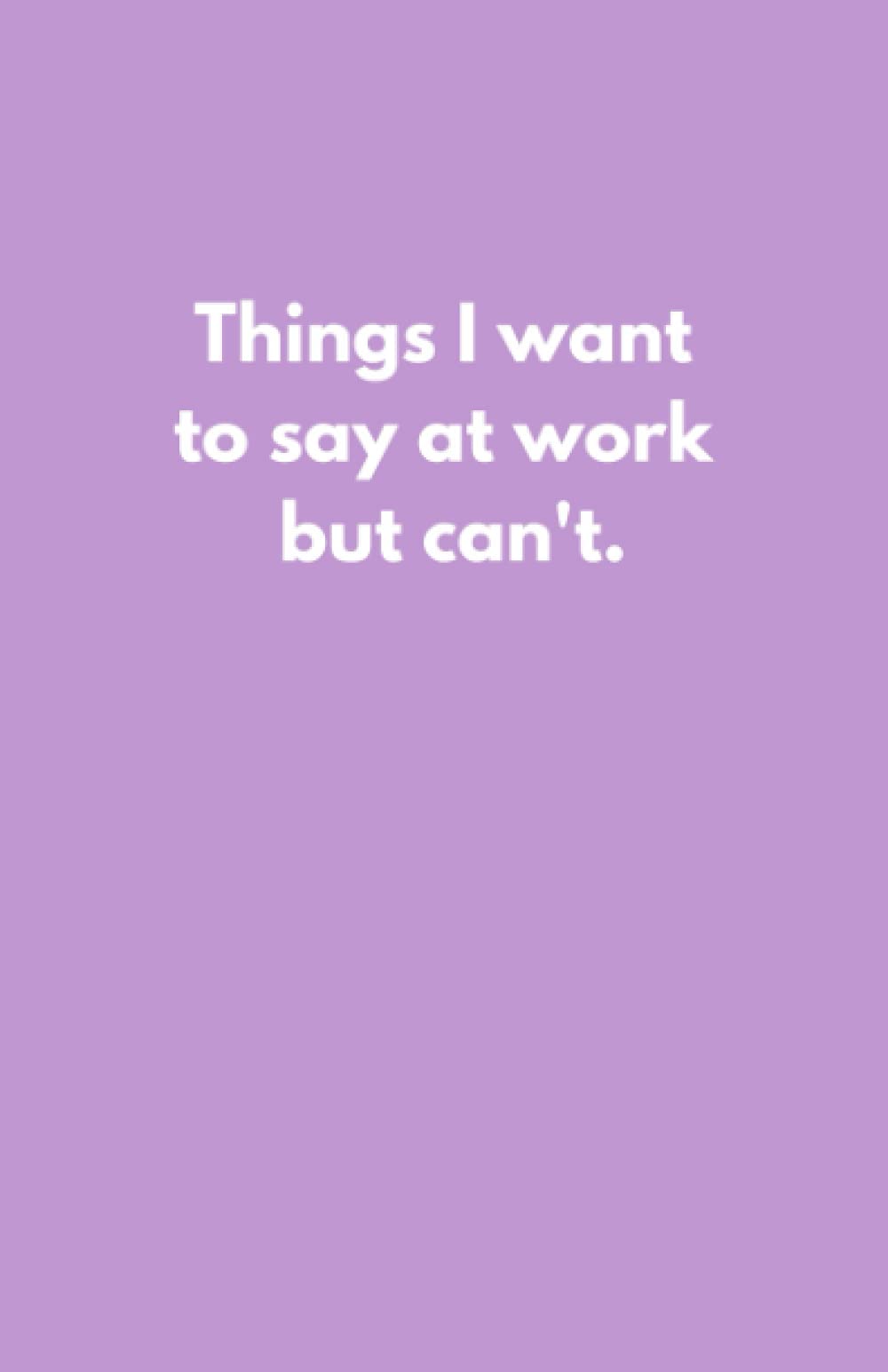 Things I Want to Say at Work but Can't – Office Décor For Women – Thank You Gift For Men Who Have Everything – Work From Home Gifts For Women Who Has ... Supplies For Women – Cute School Supplies