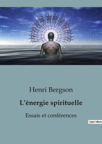 L'énergie spirituelle: Essais et conférences (French Edition)